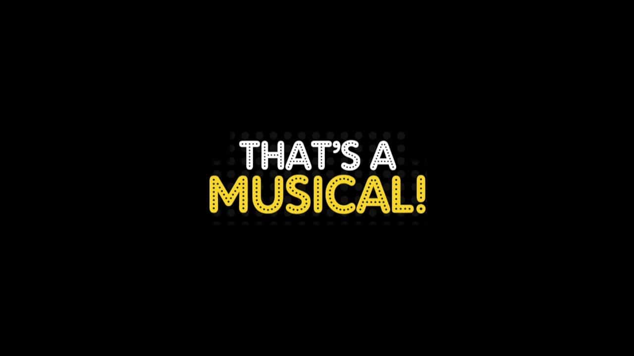 THAT'S A MUSICAL!